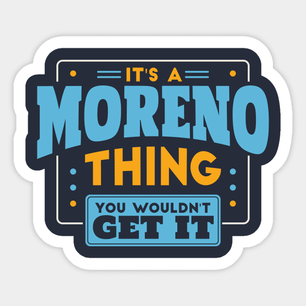 It's a Moreno Thing, You Wouldn't Get It // Moreno Family Last Name Sticker by Now Boarding